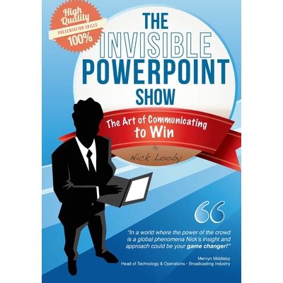 the invisible powerpoint show the art of communicating to win Reader