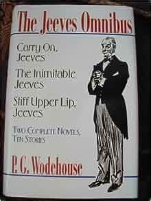 the jeeves omnibus carry on jeeves the inimitable jeeves stiff upper lip jeeves two complete novels ten Epub