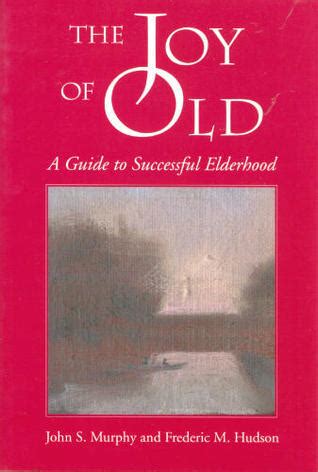 the joy of old a guide to successful elderhood PDF