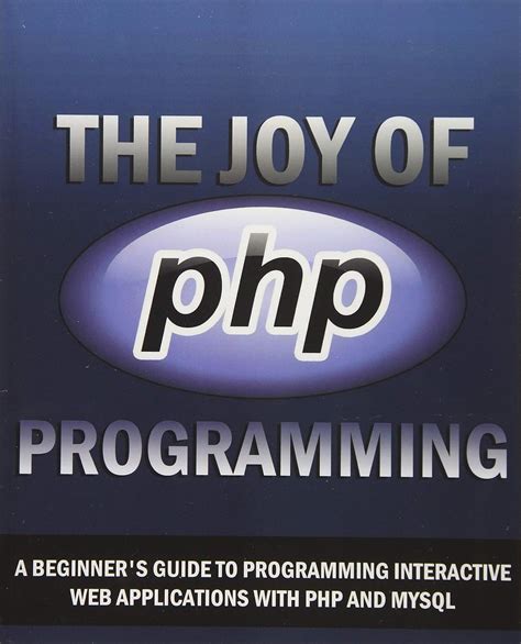 the joy of php a beginners guide to programming interactive web applications with php and mysql PDF