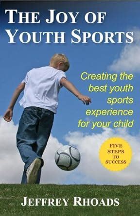 the joy of youth sports creating the best youth sports experience for your child Kindle Editon