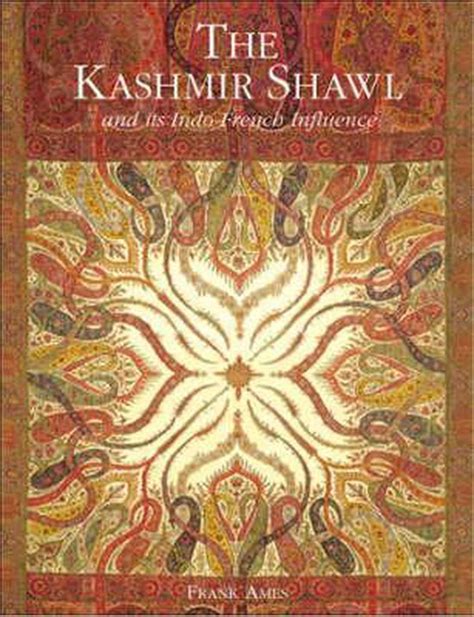 the kashmir shawl and its indo french influence Reader