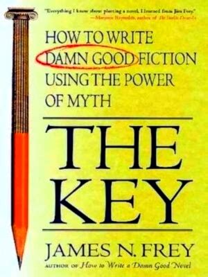 the key how to write damn good fiction using the power of myth Doc