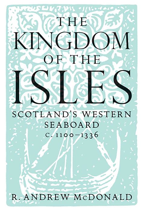 the kingdom of the isles scotlands western seaboard c 1100 c 1336 scottish historical review monograph series PDF