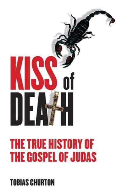the kiss of death the true history of the gospel of judas PDF