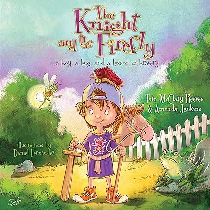 the knight and the firefly a boy a bug and a lesson in bravery firefly chronicles Reader