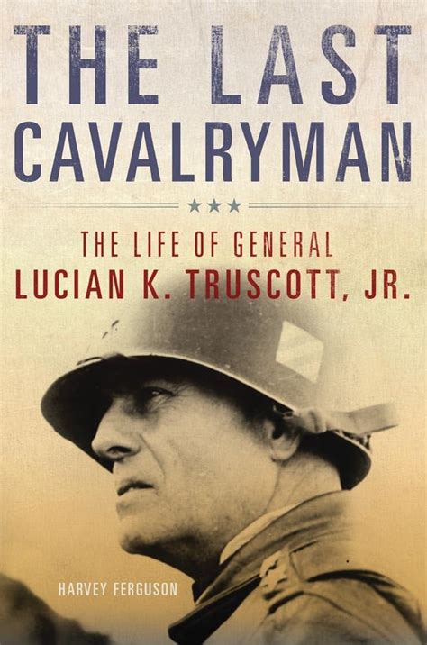 the last cavalryman the life of general lucian k truscott jr campaigns and commanders series Epub