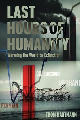 the last hours of humanity warming the world to extinction Reader