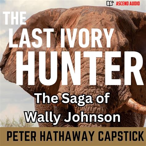 the last ivory hunter the saga of wally johnson PDF