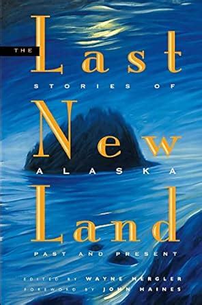 the last new land stories of alaska past and present Reader