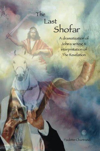 the last shofar a dramatization of johns writing and interpretation of the revelation PDF