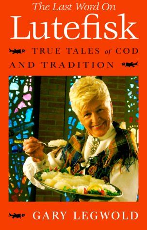 the last word on lutefisk true tales of cod and tradition Kindle Editon