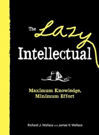 the lazy intellectual maximum knowledge minimal effort Epub