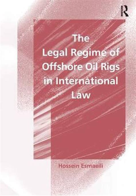 the legal regime of offshore oil rigs in international law Reader