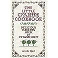 the little cyanide cookbook delicious recipes rich in vitamin b17 Kindle Editon