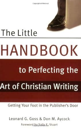 the little handbook to perfecting the art of christian writing getting your foot in the publishers door Epub