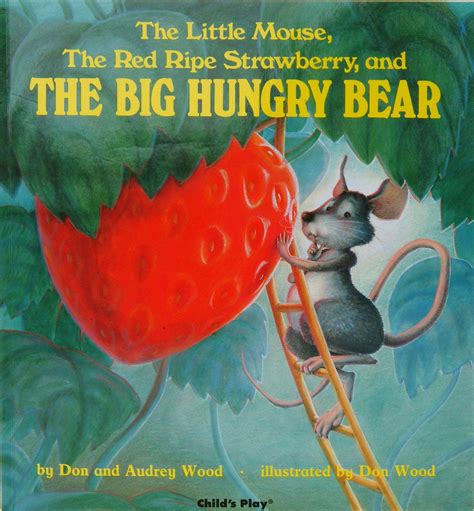 the little mouse the red ripe strawberry and the big hungry bear childs play library Doc