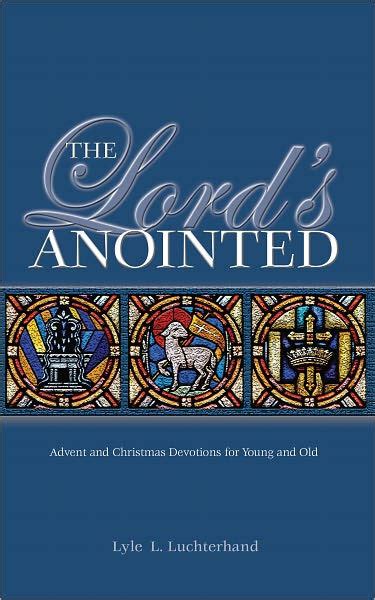 the lords anointed advent and christmas devotions for young and old Epub