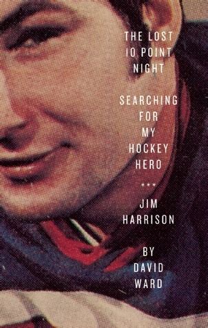 the lost 10 point night searching for my hockey hero jim harrison Doc