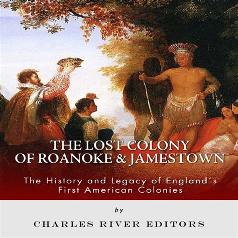 the lost colony of roanoke and jamestown the history and legacy of englands first american colonies Epub