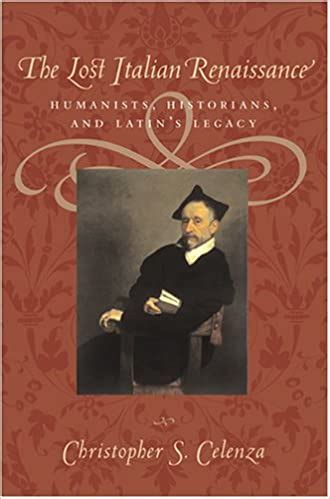 the lost italian renaissance humanists historians and latins legacy Kindle Editon