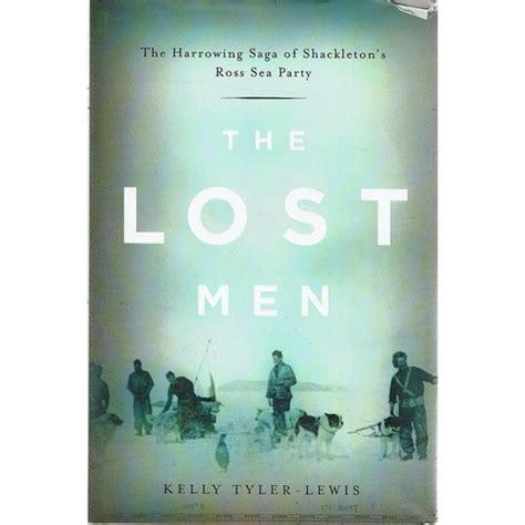 the lost men the harrowing saga of shackletons ross sea party Kindle Editon