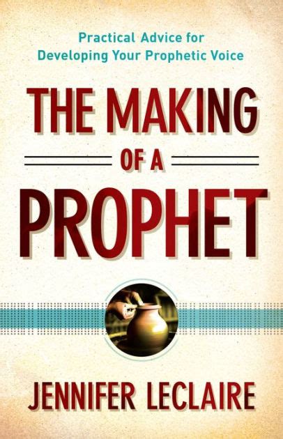 the making of a prophet practical advice for developing your prophetic voice Doc