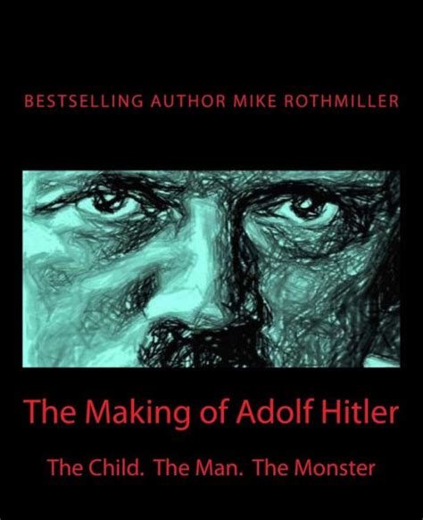 the making of adolf hitler the child the man the monster Doc