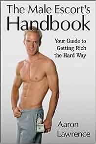 the male escorts handbook your guide to getting rich the hard way Kindle Editon
