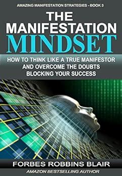 the manifestation mindset how to think like a true manifestor and overcome the doubts blocking your success Kindle Editon