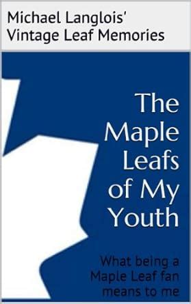 the maple leafs of my youth vintage leaf memories book 1 Doc