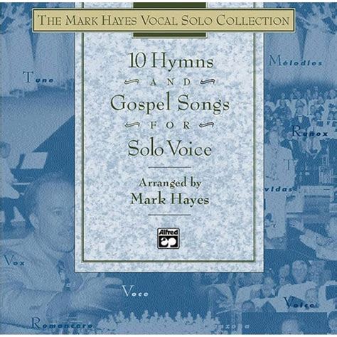 the mark hayes vocal solo collection 10 hymns and gospel songs for solo voice for concerts contests recitals Reader