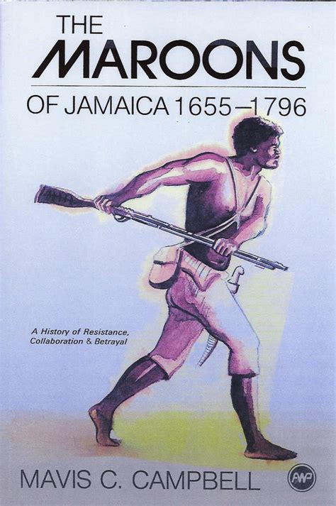 the maroons of jamaica 1655 1796 a history of resistance collaboration and betrayal PDF