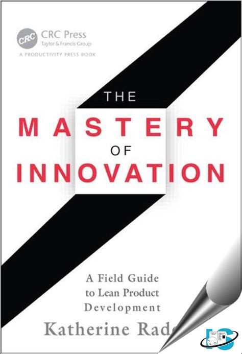 the mastery of innovation a field guide to lean product development Reader