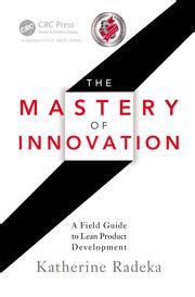 the mastery of innovation a field guide to lean product development Reader