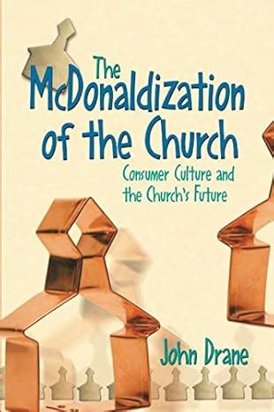 the mcdonaldization of the church consumer culture and the churchs future Kindle Editon