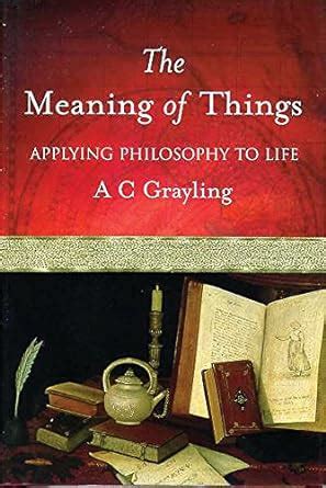 the meaning of things applying philosophy to life Reader