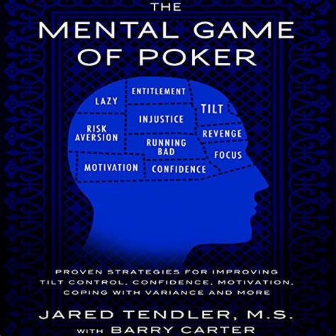 the mental game of poker proven strategies for improving tilt control confidence motivation coping with variance Doc