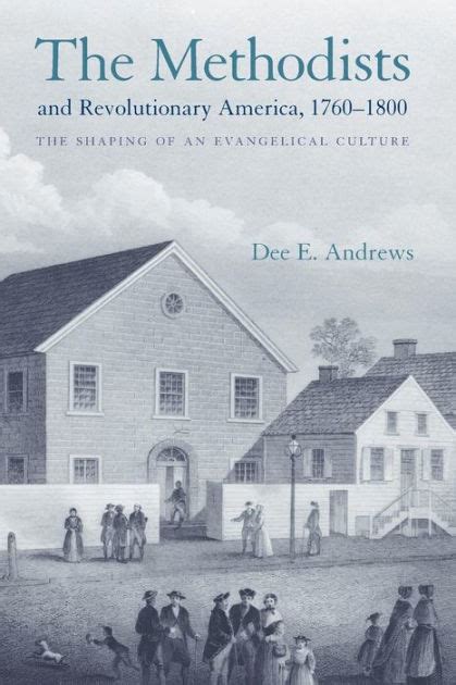 the methodists and revolutionary america 1760 1800 the shaping of an evangelical culture Kindle Editon