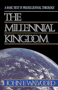 the millennial kingdom a basic text in premillennial theology PDF