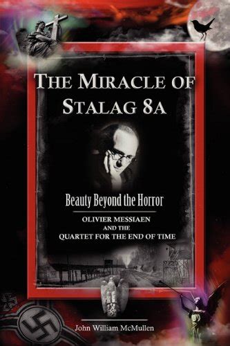 the miracle of stalag 8a beauty beyond the horror olivier messiaen and the quartet for the end of time Reader