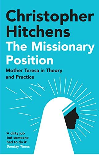 the missionary position mother teresa in theory and practice christopher hitchens Epub