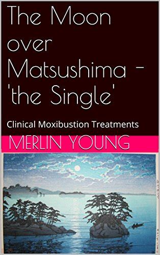 the moon over matsushima the single clinical moxibustion treatments Reader