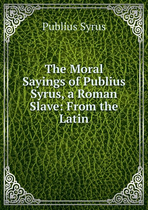 the moral sayings of publius syrus a roman slave from the latin Doc