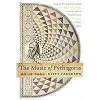 the music of pythagoras how an ancient brotherhood cracked the code of the universe and lit the path from antiquity Doc