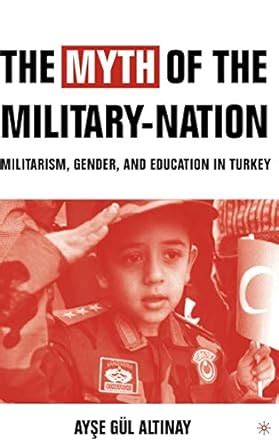 the myth of the military nation militarism gender and education in turkey Kindle Editon