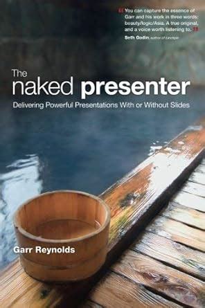 the naked presenter delivering powerful presentations with or without slides voices that matter Kindle Editon