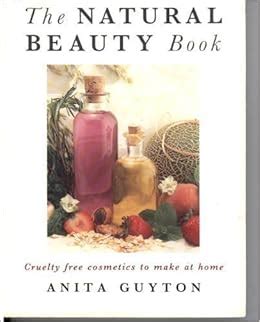 the natural beauty book or cruelty free cosmetics to make at home Reader