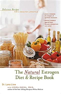 the natural estrogen diet and recipe book delicious recipes for a healthy lifestyle Reader