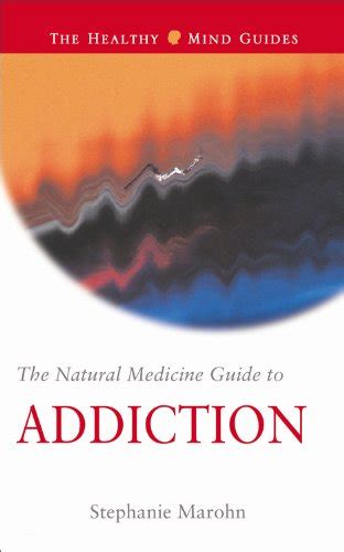 the natural medicine guide to addiction the healthy mind guides PDF